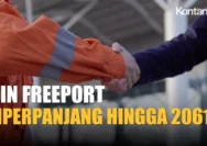 Freeport Indonesia Ajukan Perpanjangan Izin Usai 2041, Ini Alasannya